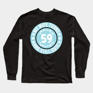 My Wife Turns 59 And Still Cute Funny birthday quote Long Sleeve T-Shirt